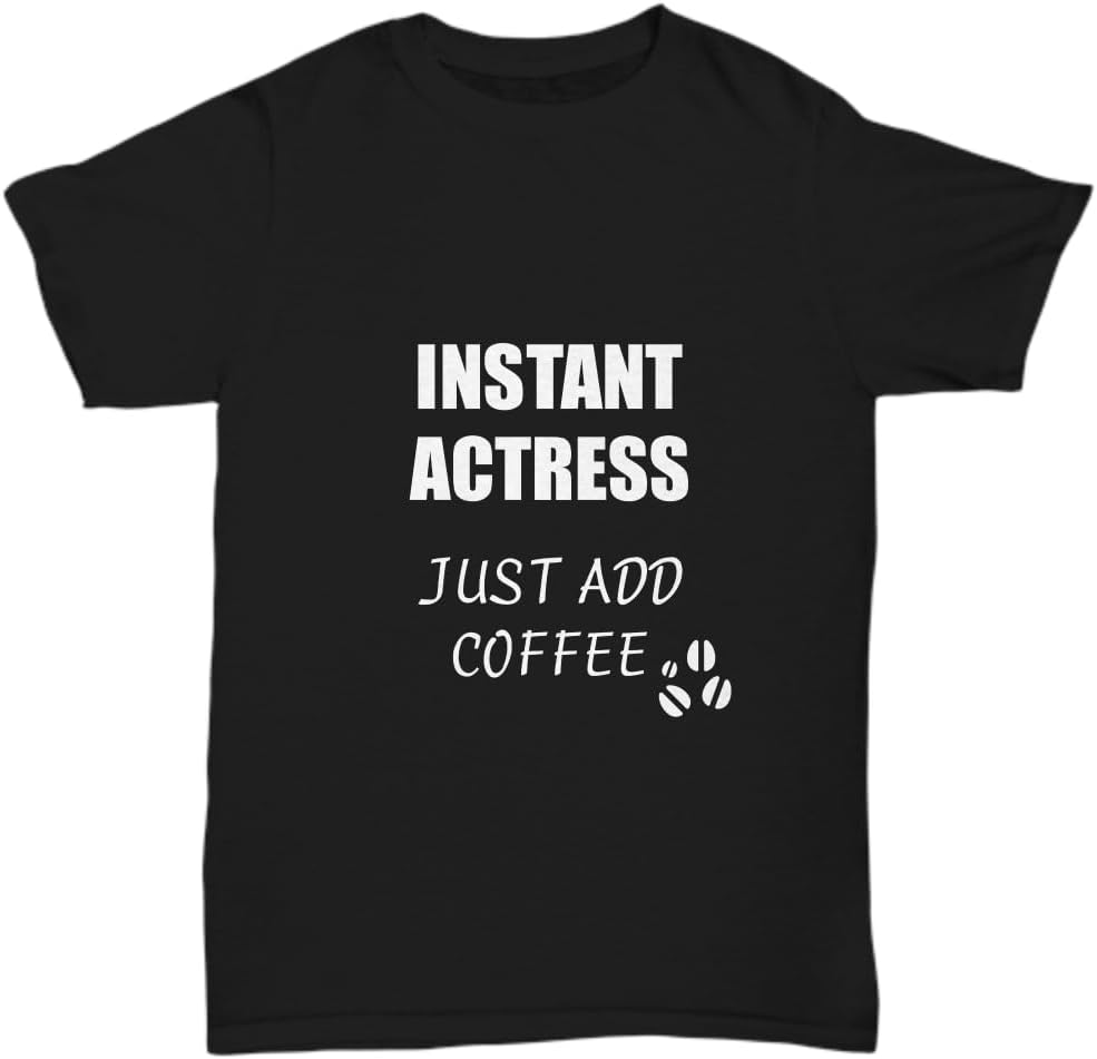 Actress T-Shirt Instant Just Add Coffee Funny Gift